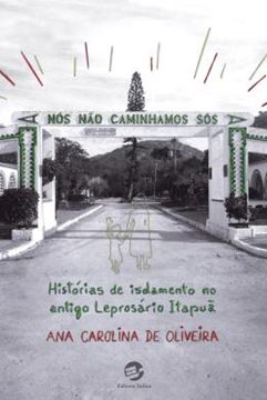 Imagem de NOS NAO CAMINHAMOS SOS - HISTORIAS DE ISOLAMENTO NO ANTIGO LEPROSARIO ITAPUA