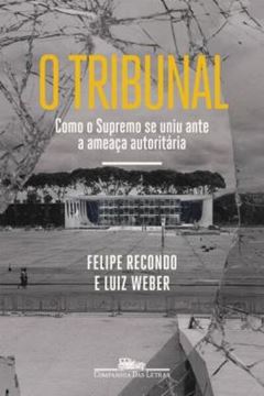 Imagem de O TRIBUNAL - COMO O SUPREMO SE UNIU ANTE A AMEACA AUTORITARIA