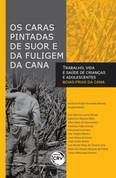 Imagem de OS CARAS PINTADAS DE SUOR E DA FULIGEM DA CANATRABALHO, VIDA E SAUDE DE CRIANCAS E ADOLESCENTES BOIAS FRIAS DA CANA