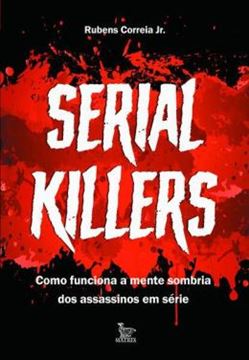 Imagem de SERIAL KILLERS - COMO FUNCIONA A MENTE SOMBRIA DOS ASSASSINOS EM SERIE