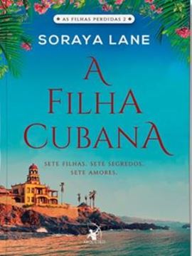 Imagem de SERIE AS FILHAS PERDIDAS - A FILHA CUBANA - SETE FILHAS, SETE SEGREDOS, SETE AMORES  - VOL. 2