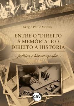 Imagem de ENTRE O “DIREITO A MEMORIA” E O DIREITO A HISTORIA:POLITICA E HISTORIOGRAFIA