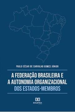 Imagem de FEDERACAO BRASILEIRA E A AUTONOMIA ORGANIZACIONAL DOS ESTADOS-MEMBROS, A