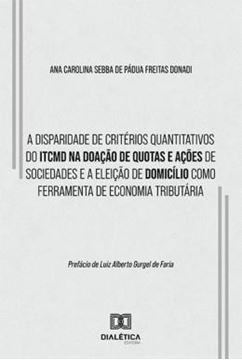 Imagem de A DISPARIDADE DE CRITERIOS QUANTITATIVOS DO ITCMD NA DOACAO DE QUOTAS E ACOES DE SOCIEDADES E A ELEICAO DE DOMICILIO COMO FERRAMENTA DE ECONOMIA TRIBUTARIA