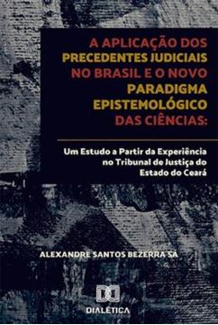 Imagem de APLICACAO DOS PRECEDENTES JUDICIAIS NO BRASIL E O NOVO PARADIGMA EPISTEMOLOGICO DAS CIENCIAS, A