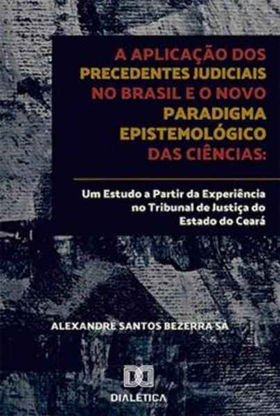 Picture of APLICACAO DOS PRECEDENTES JUDICIAIS NO BRASIL E O NOVO PARADIGMA EPISTEMOLOGICO DAS CIENCIAS, A