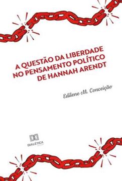 Imagem de QUESTAO DA LIBERDADE NO PENSAMENTO POLITICO DE HANNAH ARENDT, A