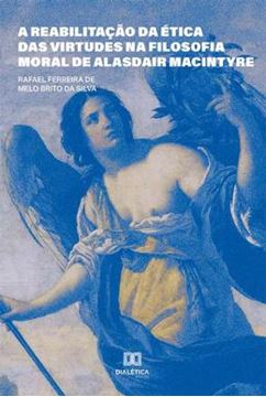 Imagem de REABILITACAO DA ETICA DAS VIRTUDES NA FILOSOFIA MORAL DE ALASDAIR MACINTYRE, A