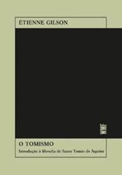 Imagem de O TOMISMO - INTRODUCAO A FILOSOFIA DE SANTO TOMAS DE AQUINO