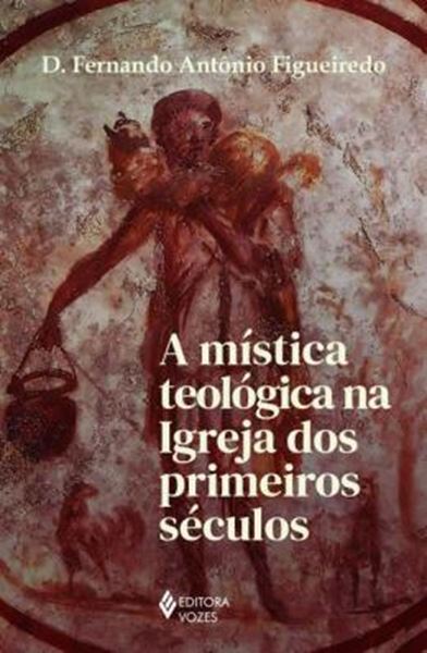 Picture of A MISTICA TEOLOGICA NA IGREJA DOS PRIMEIROS SECULOS