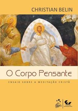 Imagem de CORPO PENSANTE, O - ENSAIO SOBRE A MEDITACAO CRISTA
