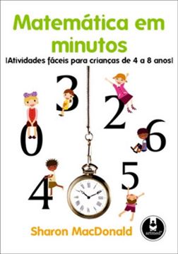 Imagem de MATEMATICA EM MINUTOS - ATIVIDADES FACEIS PARA CRIANCAS DE 4 A 8 ANOS