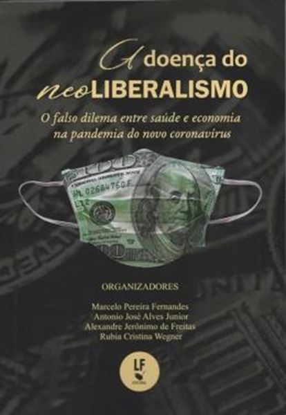 Picture of A DOENCA DO NEOLIBERALISMO - O FALSO DILEMA ENTRE SAUDE E ECONOMIA NA PANDEMIA DO NOVO CORONAVIRUS
