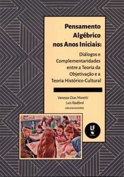 Imagem de PENSAMENTO ALGÉBRICO NOS ANOS INICIAIS - DIÁLOGOS E COMPLEMENTARIDADES ENTRE A TEORIA DA OBJETIVAÇÃO E A TEORIA HISTÓRICO-CULTURAL