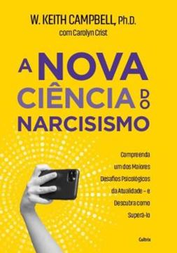 Imagem de A NOVA CIENCIA DO NARCISISMO - COMPREENDA UM DOS MAIORES DESAFIOS PSICOLOGICOS DA ATUALIDADE E DESCUBRA COMO SUPERA-LO