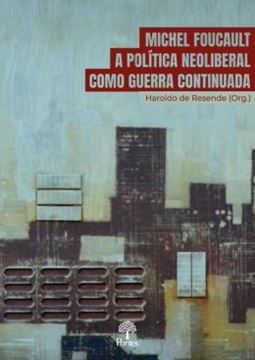 Imagem de MICHEL FOUCAULT A POLITICA NEOLIBERAL COMO GUERRA CONTINUADA