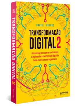 Imagem de TRANSFORMACAO DIGITAL 2 - UM ROADMAP PARA SUPERAR OS OBSTACULOS E IMPLEMENTAR A TRANSFORMACAO DIGITAL DE FORMA CONTINUA NA SUA ORGANIZACAO
