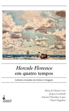 Imagem de HERCULE FLORENCE EM QUATRO TEMPOS - LEITURAS CRUZADAS EM TEXTOS E IMAGENS
