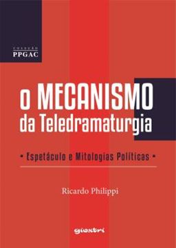 Imagem de O MECANISMO DA TELEDRAMATURGIA - ESPETACULO E MITOLOGIAS POLITICAS