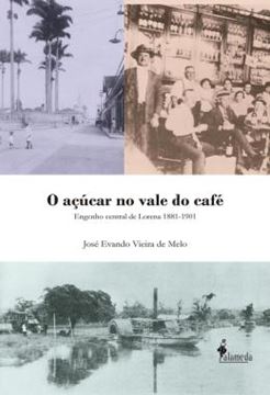 Imagem de O ACUCAR NO VALE DO CAFE - ENGENHO CENTRAL DE LORENA 1881-1901