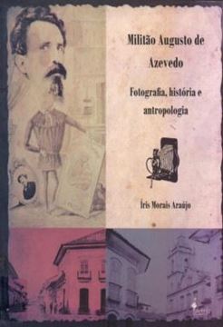 Imagem de MILITAO AUGUSTO DE AZEVEDO - FOTOGRAFIA, HISTORIA E ANTROPOLOGIA