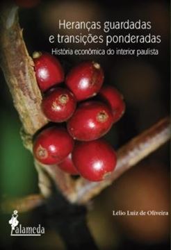 Imagem de HERANCAS GUARDADAS E TRANSICOES PONDERADAS - HISTORIA ECONOMICA DO INTERIOR PAULISTA