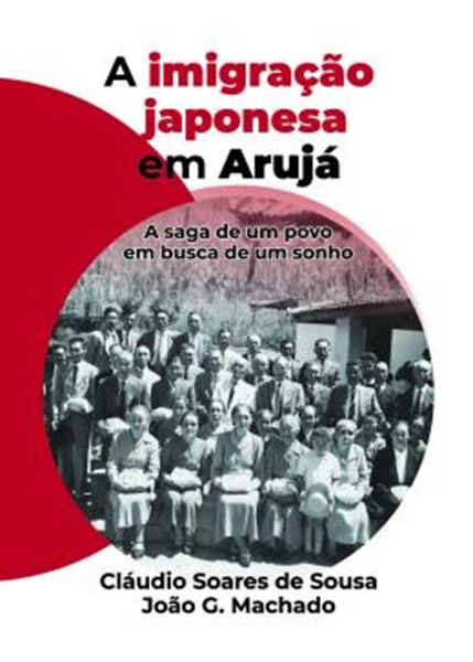 Picture of A IMIGRACAO JAPONESA EM ARUJA - A SAGA DE UM POVO EM BUSCA DE UM SONHO