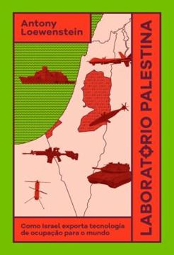 Imagem de LABORATORIO PALESTINA - COMO ISRAEL EXPORTA TECNOLOGIA DE OCUPACAO PARA O MUNDO