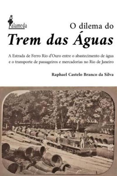 Picture of O DILEMA DO TREM DAS AGUAS - A ESTRADA DE FERRO RIO D’OURO ENTRE O ABASTECIMENTO DE AGUA E O TRANSPORTE DE PASSAGEIROS E MERCADORIAS NO RIO DE JANEIRO, 1875 -1906