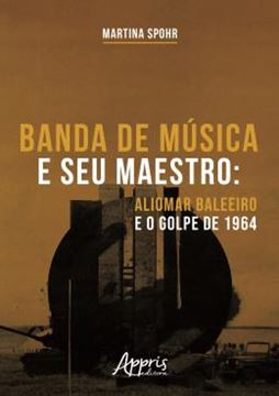Imagem de BANDA DE MUSICA E SEU MAESTRO - ALIOMAR BALEEIRO E O GOLPE DE 1964