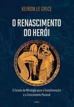Imagem de O RENASCIMENTO DO HEROI - O ESTUDO DA MITOLOGIA PARA A TRANSFORMACAO E O CRESCIMENTO PESSOAL