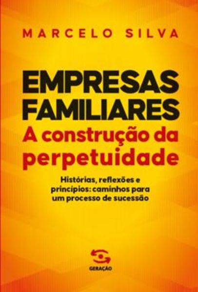 Picture of EMPRESAS FAMILIARES - A CONSTRUCAO DA PERPETUIDADE - HISTORIAS, REFLEXOES E PRINCIPIOS: CAMINHOS PARA UM PROCESSO DE SUCESSAO