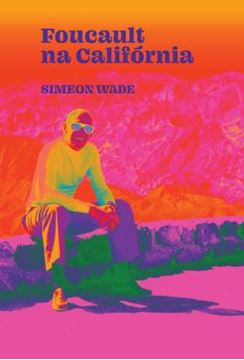 Imagem de FOUCAULT NA CALIFORNIA - FILOSOFIA E LSD NO VALE DA MORTE