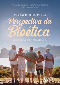 Imagem de VIOLENCIA AO IDOSO NA PERSPECTIVA DA BIOETICA - UMA ANALISE NECESSARIA