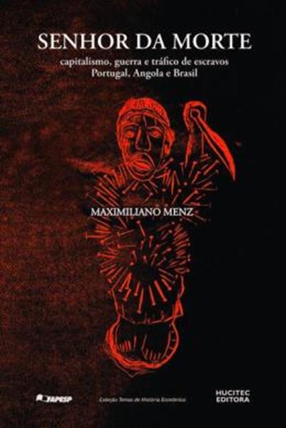 Picture of SENHOR DA MORTE: CAPITALISMO, GUERRA E TRAFICO DE ESCRAVOS - PORTUGAL, ANGOLA E BRASIL (1640- 1770)