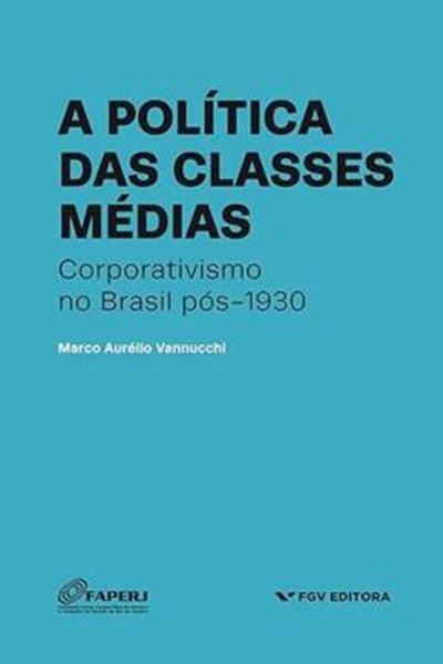 Picture of POLITICA DAS CLASSES MEDIAS: CORPORATIVISMO NO BRASIL POS-1930, A