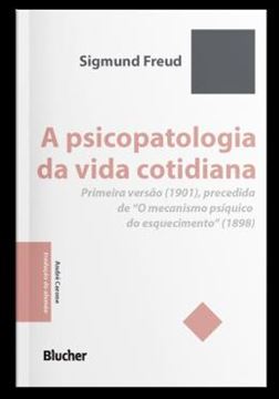 Imagem de A PSICOPATOLOGIA DA VIDA COTIDIANA - PRIMEIRA VERSAO (1901), PRECEDIDA DE “O MECANISMO PSIQUICO DO ESQUECIMENTO” (1898)