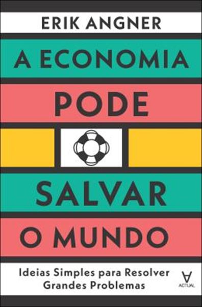 Picture of A ECONOMIA PODE SALVAR O MUNDO - IDEIAS SIMPLES PARA RESOLVER GRANDES PROBLEMAS