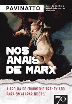 Imagem de NOS ANAIS DE MARX - A TROLHA DO COMUNISMO TRANSVIADO PARA ENCACAPAR IDIOTES