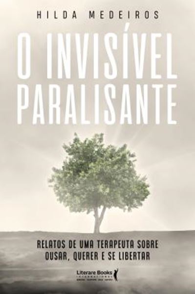 Picture of O INVISIVEL PARALISANTE - RELATOS DE UMA TERAPEUTA SOBRE OUSAR, QUERER E SE LIBERTAR