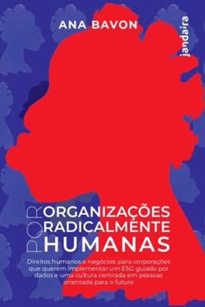 Picture of POR ORGANIZACOES RADICALMENTE HUMANAS - DIREITOS HUMANOS E NEGOCIOS PARA CORPORACOES QUE QUEREM IMPLEMENTAR UM ESG GUIADO POR DADOS E UMA CULTURA CENTRADA EM PESSOAS ORIENTADA PARA O FUTURO