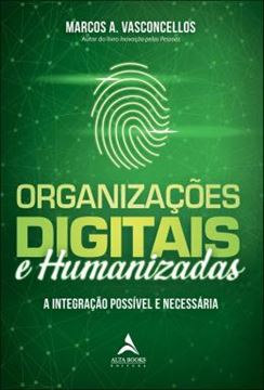Imagem de ORGANIZACOES DIGITAIS E HUMANIZADAS - A INTEGRACAO POSSIVEL E NECESSARIA
