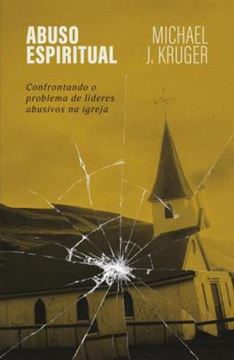Imagem de ABUSO ESPIRITUAL - CONFRONTANDO O PROBLEMA DE LIDERES ABUSIVOS NA IGREJA