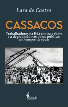 Imagem de CASSACOS - TRABALHADORES NA LIDA CONTRA A FOME E A DEGRADACAO NAS OBRAS PUBLICAS EM TEMPOS DE SECAS - VOL. 1
