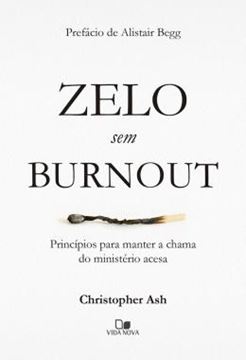Imagem de ZELO SEM BURNOUT - PRINCIPIOS PARA MANTER A CHAMA DO MINISTERIO ACESA