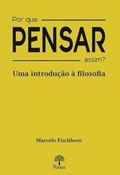 Imagem de POR QUE PENSAR ASSIM ? - UMA INTRODUCAO A FILOSOFIA