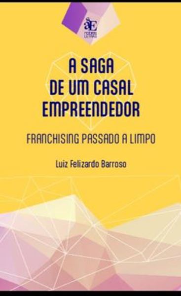 Picture of A SAGA DE UM CASAL EMPREENDEDOR - A FRANQUIAI EMPRESARIAL PASSADA A LIMPO