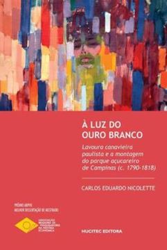 Imagem de A LUZ DO OURO BRANCO: LAVOURA CANAVIEIRA PAULISTA E A MONTAGEM DO PARQUE ACUCAREIRO DE CAMPINAS