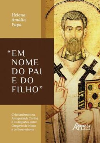 Picture of "EM NOME DO PAI E DO FILHO” - CRISTIANISMOS NA ANTIGUIDADE TARDIA E AS DISPUTAS ENTRE GREGORIO DE NISSA E OS EUNOMIANOS
