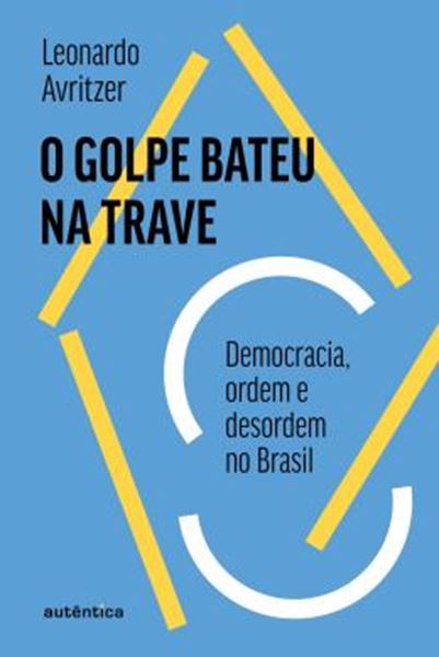 Picture of O GOLPE BATEU NA TRAVE - DEMOCRACIA, ORDEM E DESORDEM NO BRASIL